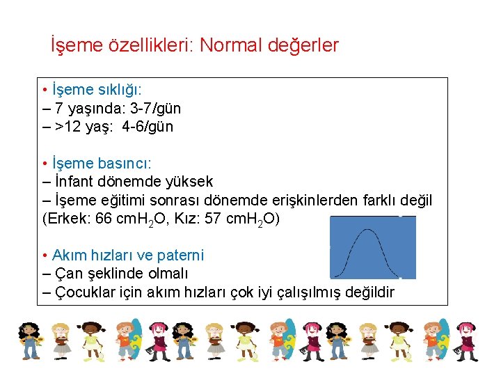 İşeme özellikleri: Normal değerler • İşeme sıklığı: – 7 yaşında: 3 -7/gün – >12