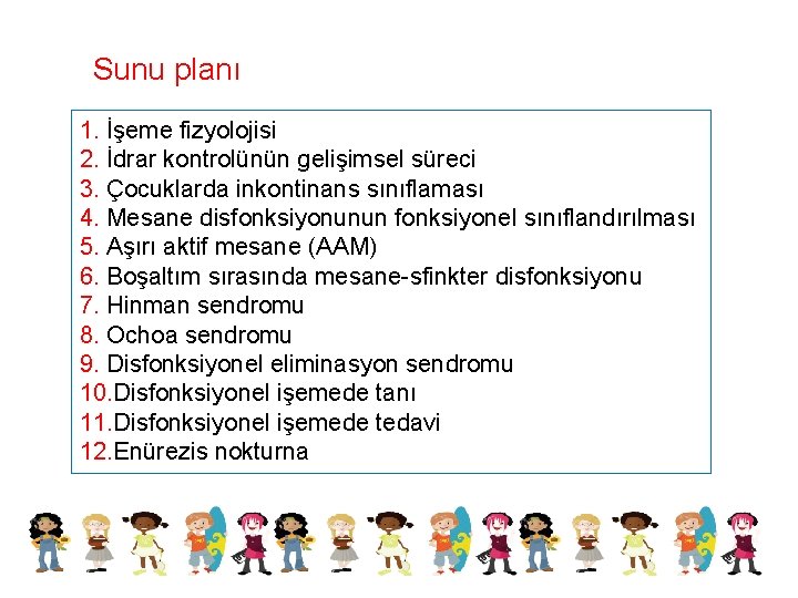 Sunu planı 1. İşeme fizyolojisi 2. İdrar kontrolünün gelişimsel süreci 3. Çocuklarda inkontinans sınıflaması