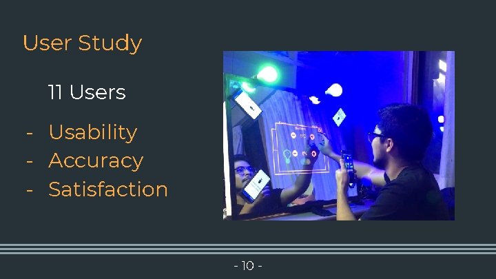 User Study 11 Users - Usability - Accuracy - Satisfaction - 10 - 