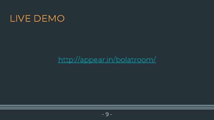 LIVE DEMO http: //appear. in/bolatroom/ -9 - 
