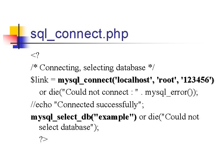 sql_connect. php <? /* Connecting, selecting database */ $link = mysql_connect('localhost', 'root', '123456') or