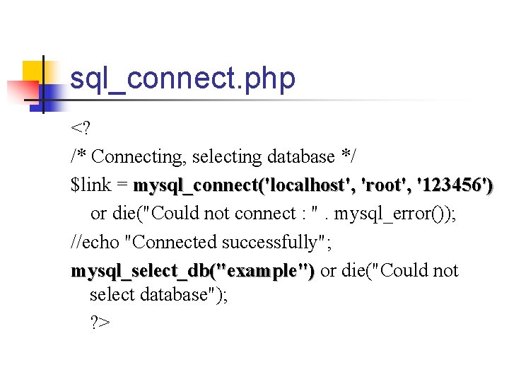 sql_connect. php <? /* Connecting, selecting database */ $link = mysql_connect('localhost', 'root', '123456') or sql_connect. php <? /* Connecting, selecting database */ $link = mysql_connect('localhost', 'root', '123456') or