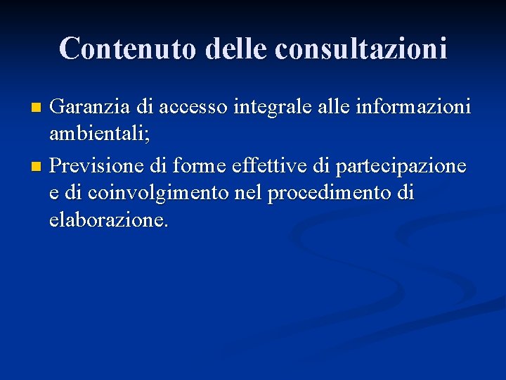 Contenuto delle consultazioni Garanzia di accesso integrale alle informazioni ambientali; n Previsione di forme