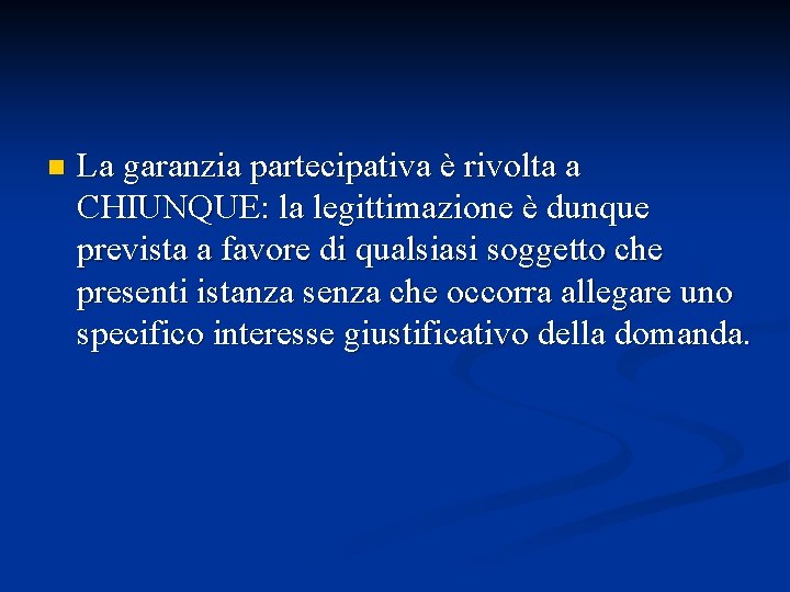 n La garanzia partecipativa è rivolta a CHIUNQUE: la legittimazione è dunque prevista a
