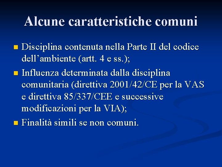 Alcune caratteristiche comuni Disciplina contenuta nella Parte II del codice dell’ambiente (artt. 4 e