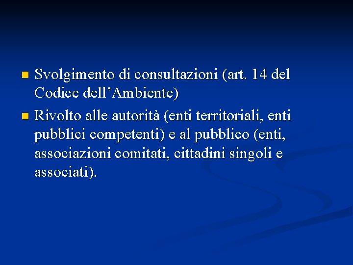 Svolgimento di consultazioni (art. 14 del Codice dell’Ambiente) n Rivolto alle autorità (enti territoriali,