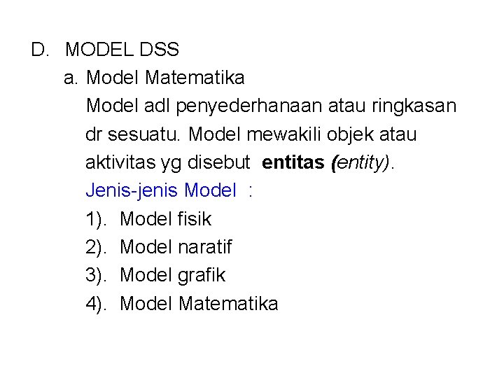 D. MODEL DSS a. Model Matematika Model adl penyederhanaan atau ringkasan dr sesuatu. Model