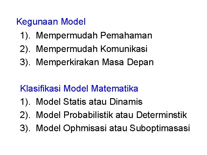 Kegunaan Model 1). Mempermudah Pemahaman 2). Mempermudah Komunikasi 3). Memperkirakan Masa Depan Klasifikasi Model