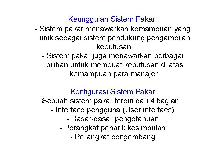 Keunggulan Sistem Pakar - Sistem pakar menawarkan kemampuan yang unik sebagai sistem pendukung pengambilan