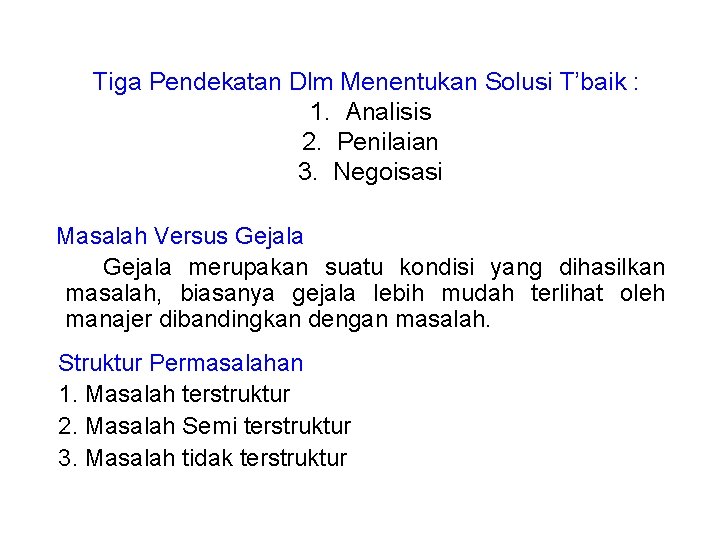 Tiga Pendekatan Dlm Menentukan Solusi T’baik : 1. Analisis 2. Penilaian 3. Negoisasi Masalah