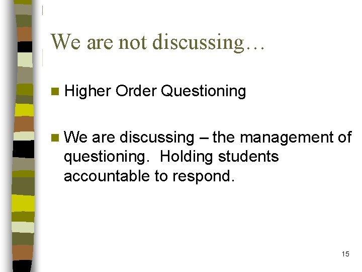 We are not discussing… n Higher Order Questioning n We are discussing – the