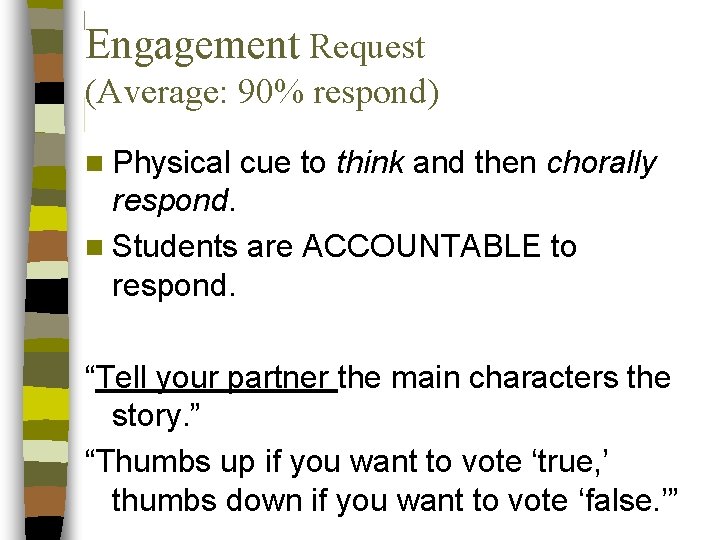 Engagement Request (Average: 90% respond) n Physical cue to think and then chorally respond.
