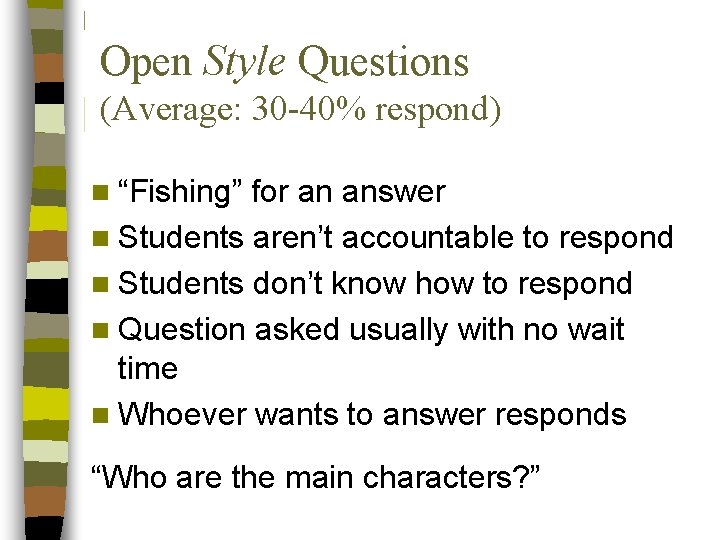 Open Style Questions (Average: 30 -40% respond) n “Fishing” for an answer n Students