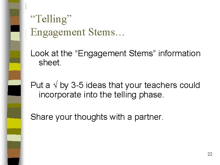 “Telling” Engagement Stems… Look at the “Engagement Stems” information sheet. Put a √ by