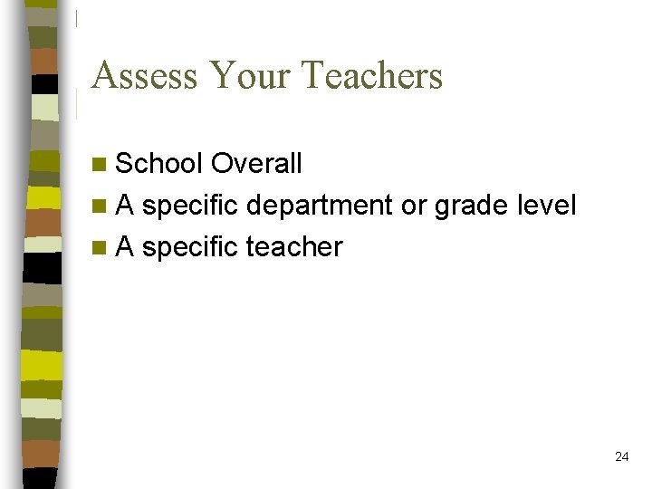 Assess Your Teachers n School Overall n A specific department or grade level n