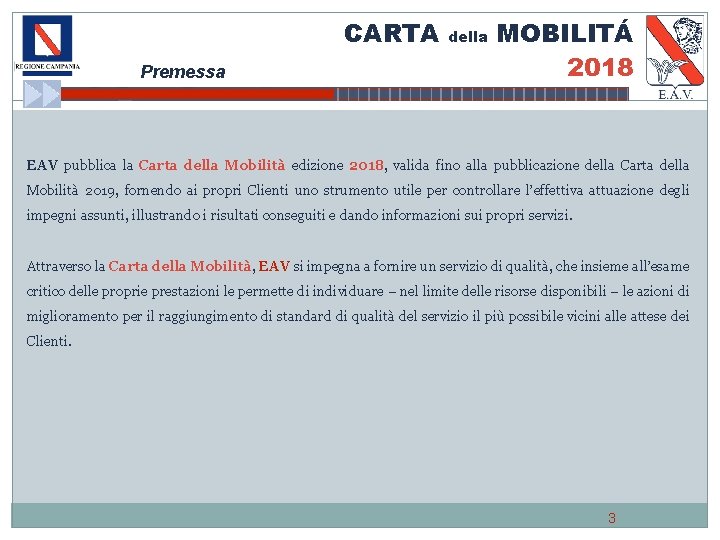 CARTA Premessa della MOBILITÁ 2018 EAV pubblica la Carta della Mobilità edizione 2018, valida