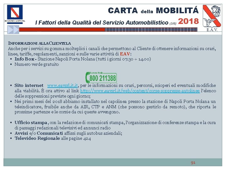 CARTA MOBILITÁ 2018 I Fattori della Qualità del Servizio Automobilistico della (3/8) INFORMAZIONI ALLA