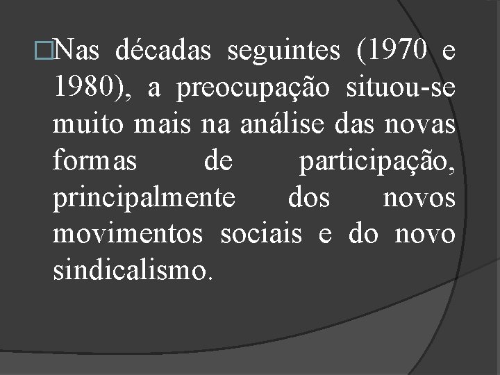 �Nas décadas seguintes (1970 e 1980), a preocupação situou-se muito mais na análise das