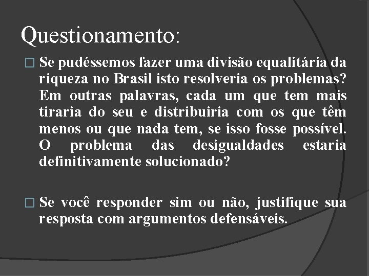 Questionamento: � Se pudéssemos fazer uma divisão equalitária da riqueza no Brasil isto resolveria