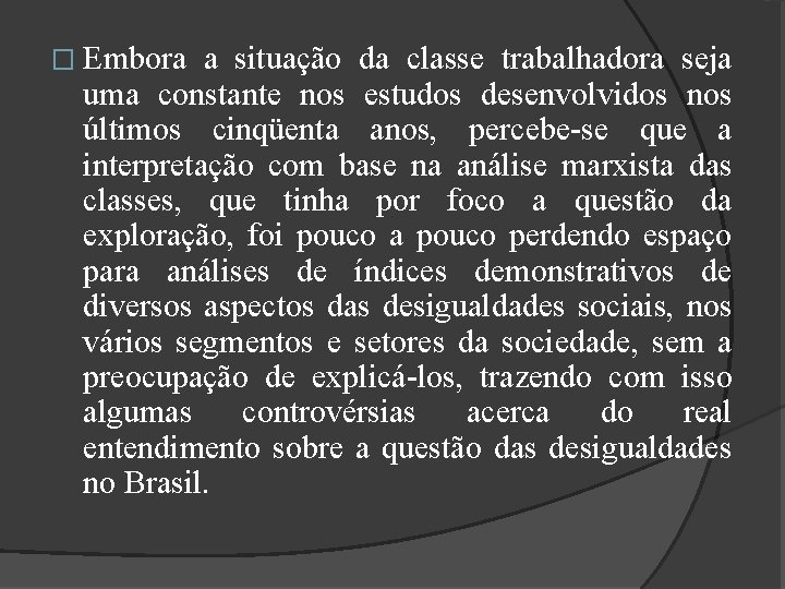 � Embora a situação da classe trabalhadora seja uma constante nos estudos desenvolvidos nos