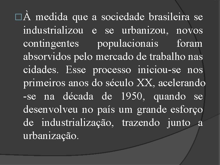 �À medida que a sociedade brasileira se industrializou e se urbanizou, novos contingentes populacionais