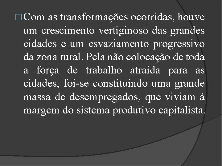 �Com as transformações ocorridas, houve um crescimento vertiginoso das grandes cidades e um esvaziamento