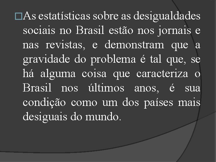 �As estatísticas sobre as desigualdades sociais no Brasil estão nos jornais e nas revistas,