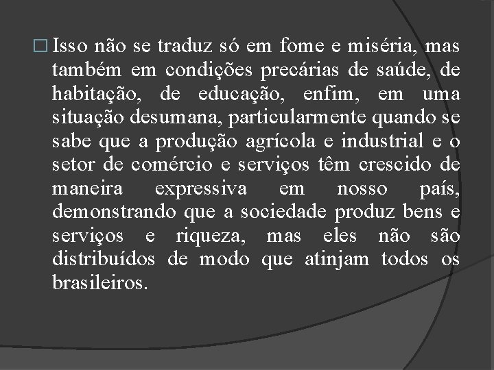 � Isso não se traduz só em fome e miséria, mas também em condições