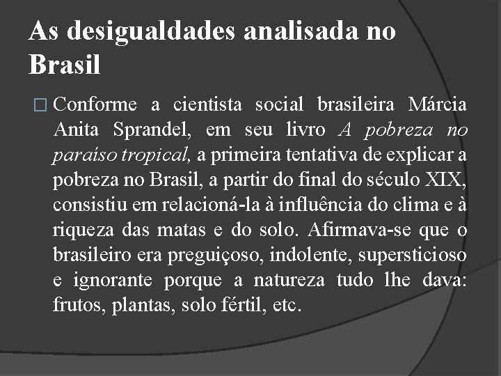 As desigualdades analisada no Brasil � Conforme a cientista social brasileira Márcia Anita Sprandel,