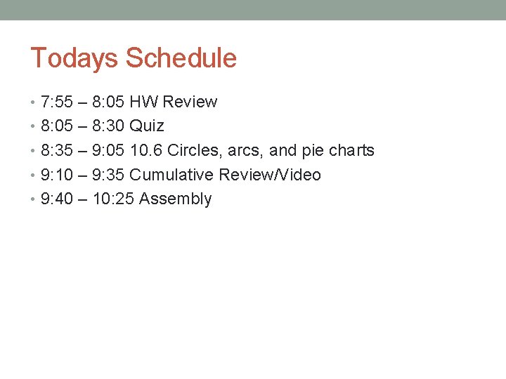 Todays Schedule • 7: 55 – 8: 05 HW Review • 8: 05 –