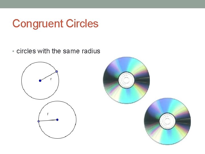 Congruent Circles • circles with the same radius 