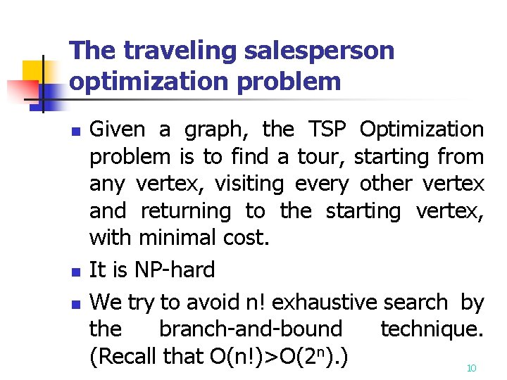 The traveling salesperson optimization problem n n n Given a graph, the TSP Optimization