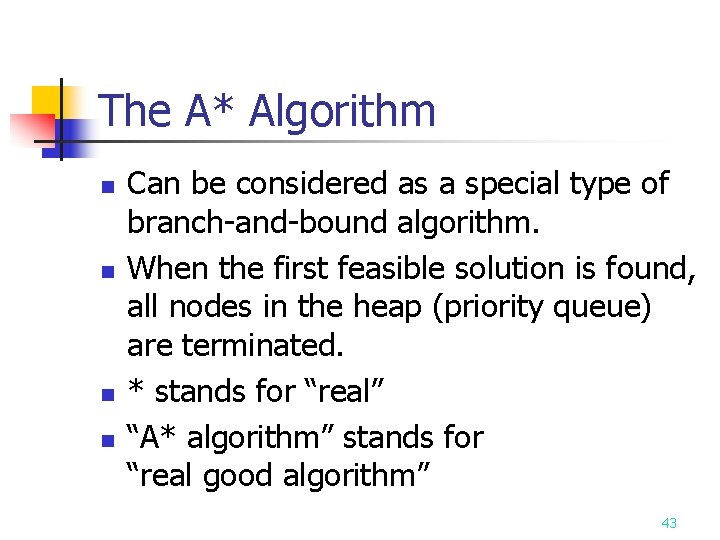 The A* Algorithm n n Can be considered as a special type of branch-and-bound