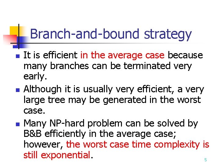 Branch-and-bound strategy n n n It is efficient in the average case because many
