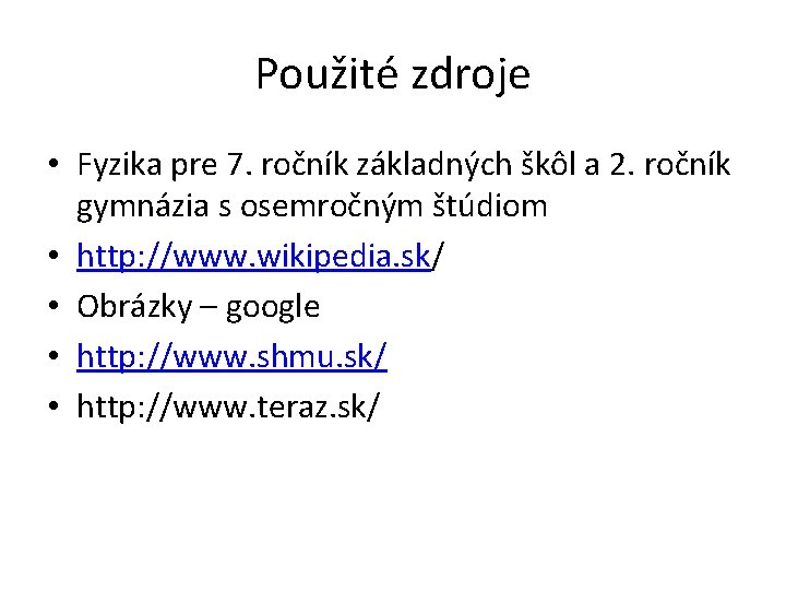 Použité zdroje • Fyzika pre 7. ročník základných škôl a 2. ročník gymnázia s