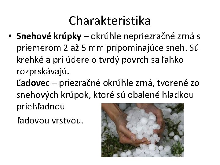 Charakteristika • Snehové krúpky – okrúhle nepriezračné zrná s priemerom 2 až 5 mm