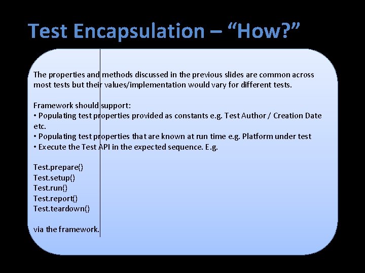 Test Encapsulation – “How? ” The properties and methods discussed in the previous slides