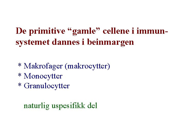 De primitive “gamle” cellene i immunsystemet dannes i beinmargen * Makrofager (makrocytter) * Monocytter