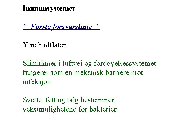  Immunsystemet * Første forsvarslinje * Ytre hudflater, Slimhinner i luftvei og fordøyelsessystemet fungerer