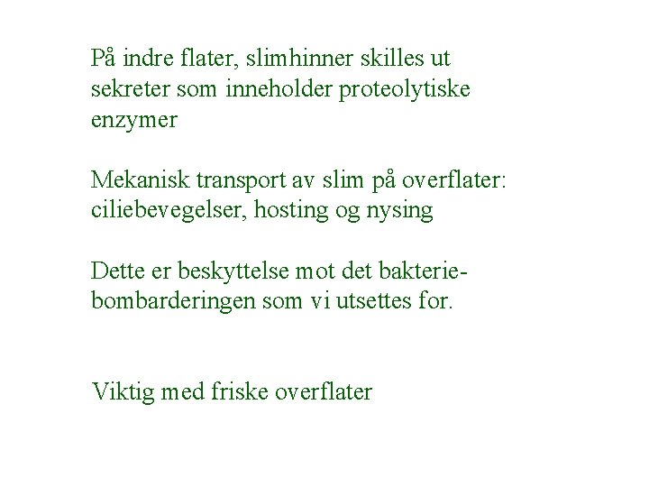 På indre flater, slimhinner skilles ut sekreter som inneholder proteolytiske enzymer Mekanisk transport av