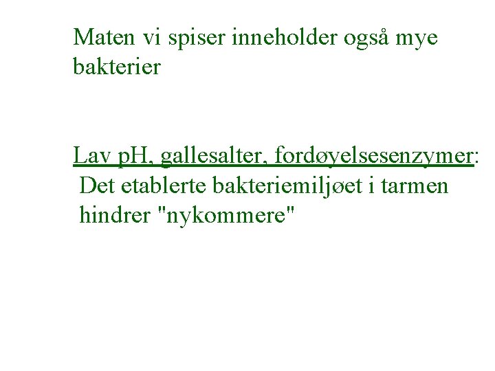 Maten vi spiser inneholder også mye bakterier Lav p. H, gallesalter, fordøyelsesenzymer: Det etablerte