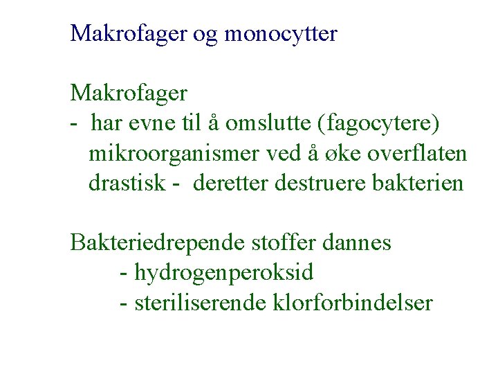 Makrofager og monocytter Makrofager - har evne til å omslutte (fagocytere) mikroorganismer ved å