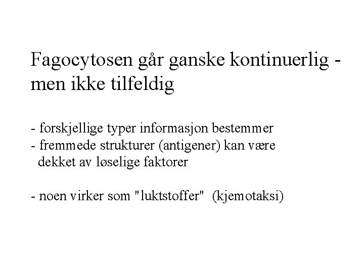 Fagocytosen går ganske kontinuerlig - men ikke tilfeldig - forskjellige typer informasjon bestemmer -