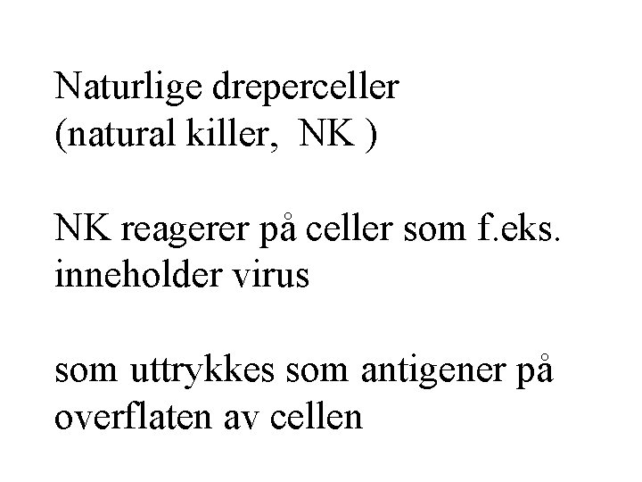 Naturlige dreperceller (natural killer, NK ) NK reagerer på celler som f. eks. inneholder
