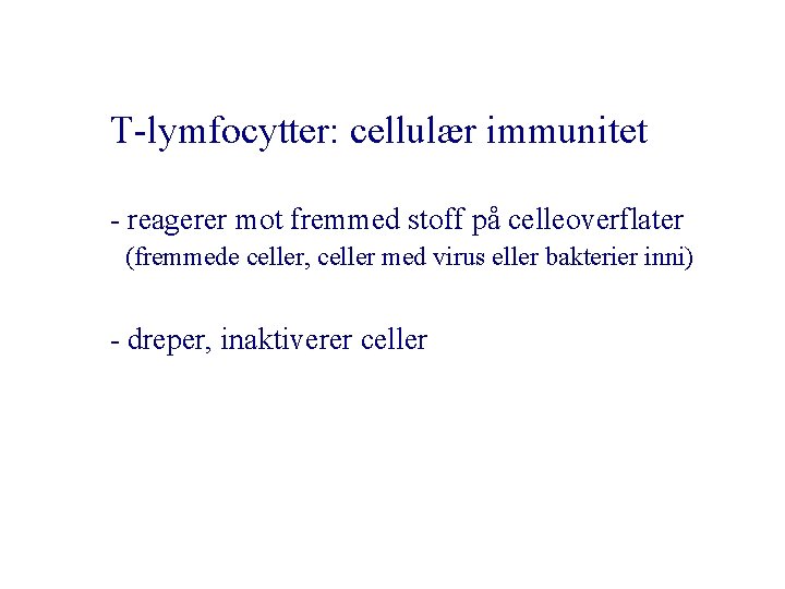  T-lymfocytter: cellulær immunitet - reagerer mot fremmed stoff på celleoverflater (fremmede celler, celler