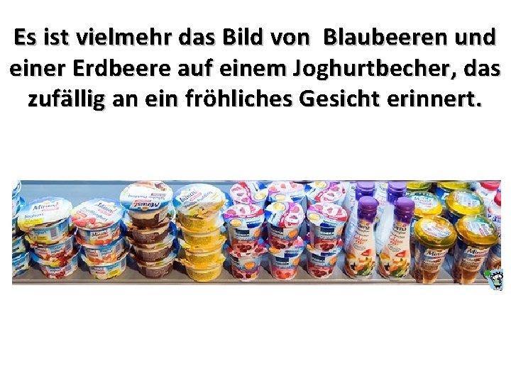 Es ist vielmehr das Bild von Blaubeeren und einer Erdbeere auf einem Joghurtbecher, das Es ist vielmehr das Bild von Blaubeeren und einer Erdbeere auf einem Joghurtbecher, das
