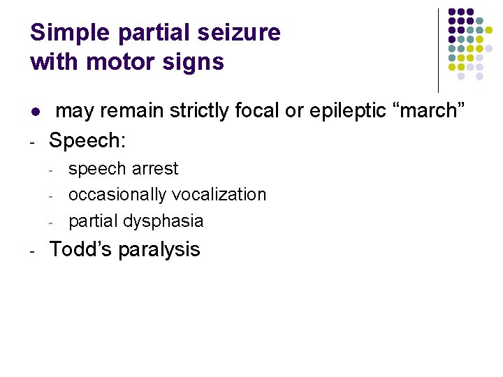 Simple partial seizure with motor signs l - may remain strictly focal or epileptic