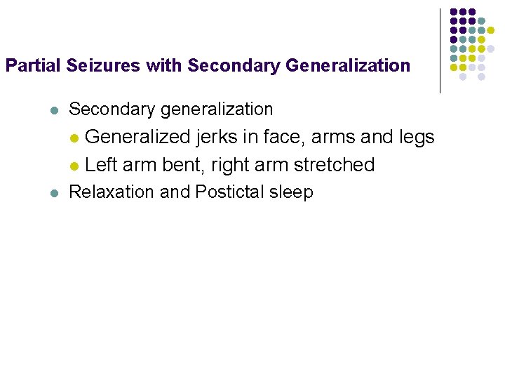 Partial Seizures with Secondary Generalization l Secondary generalization Generalized jerks in face, arms and