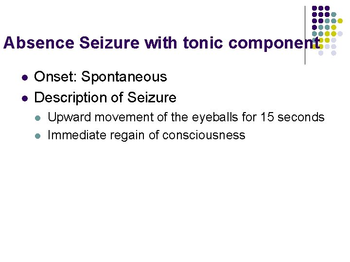 Absence Seizure with tonic component l l Onset: Spontaneous Description of Seizure l l