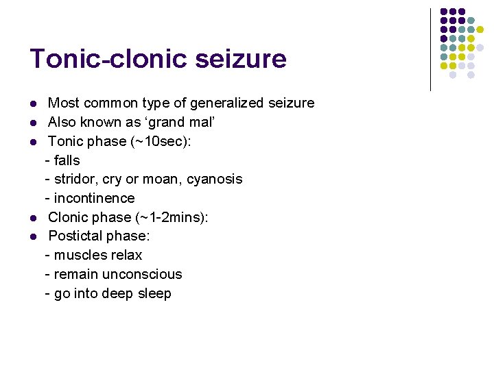 Tonic-clonic seizure Most common type of generalized seizure l Also known as ‘grand mal’
